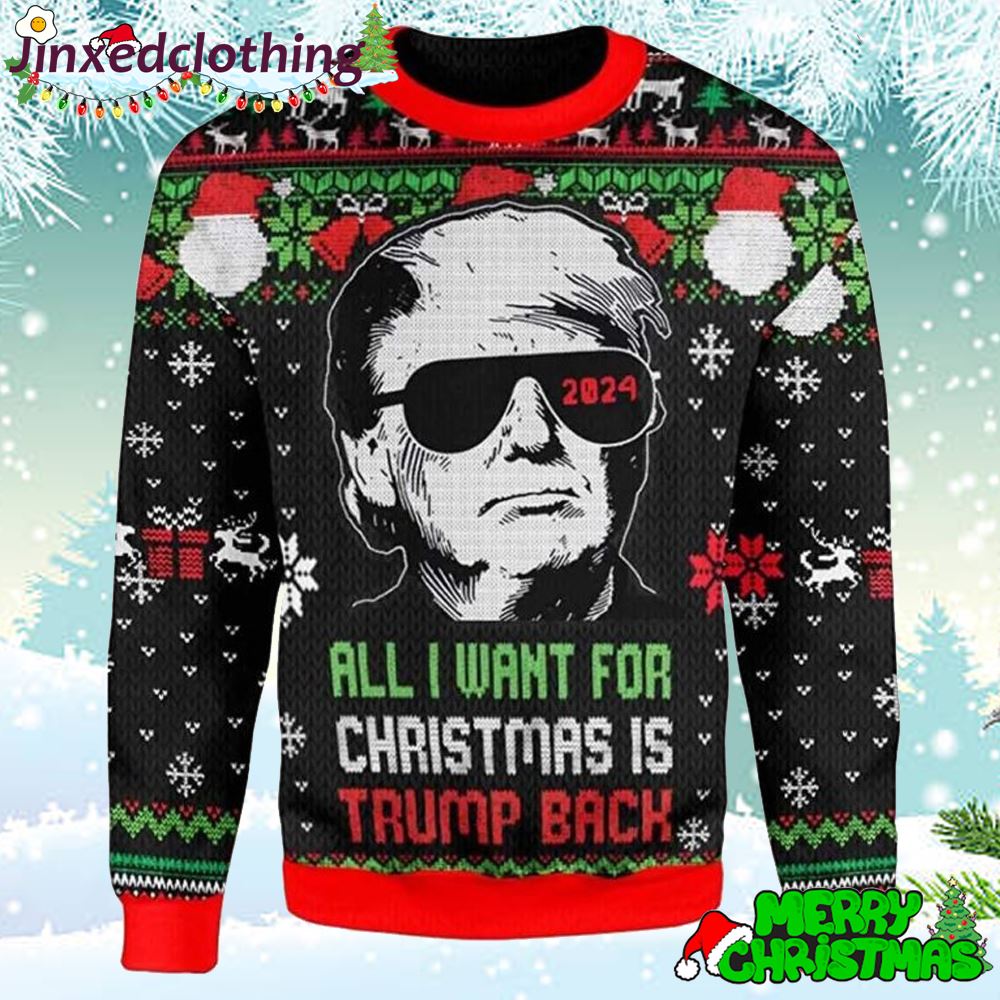 All I Want Christmas Is Trump Back 2024 3d Ugly Christmas Sweater 